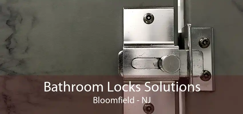 Bathroom Locks Solutions Bloomfield - NJ