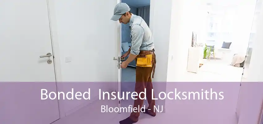 Bonded  Insured Locksmiths Bloomfield - NJ