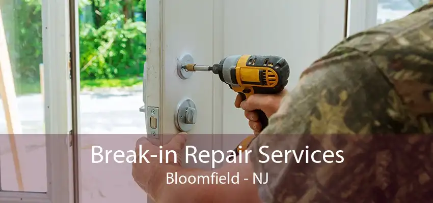 Break-in Repair Services Bloomfield - NJ