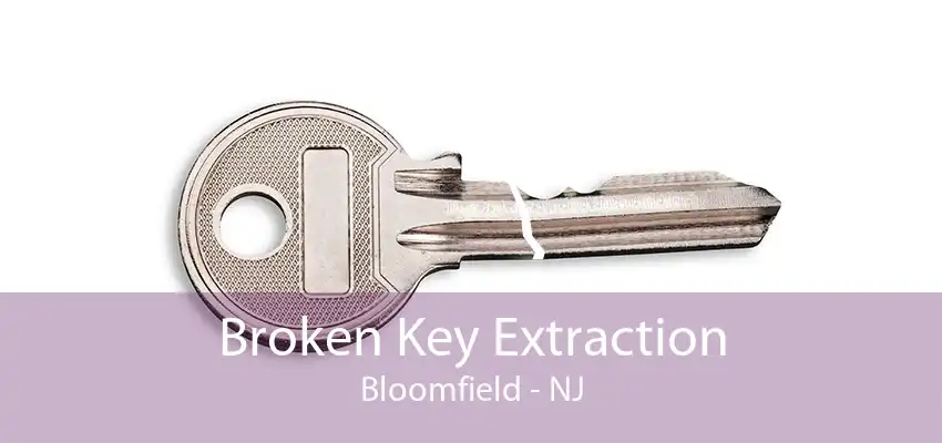 Broken Key Extraction Bloomfield - NJ