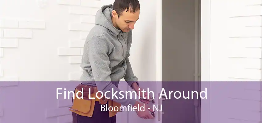 Find Locksmith Around Bloomfield - NJ