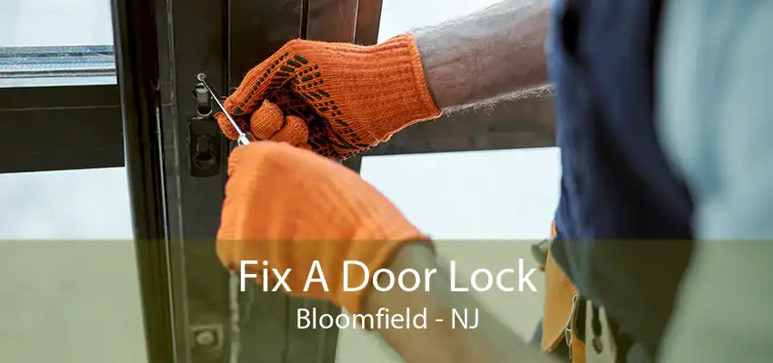 Fix A Door Lock Bloomfield - NJ