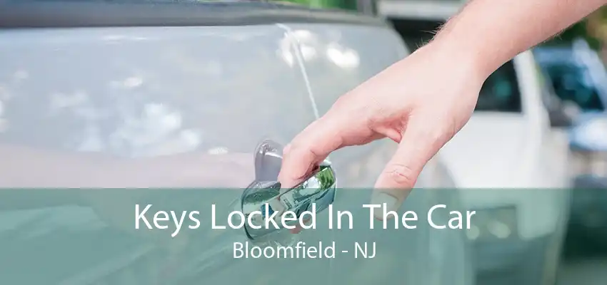 Keys Locked In The Car Bloomfield - NJ