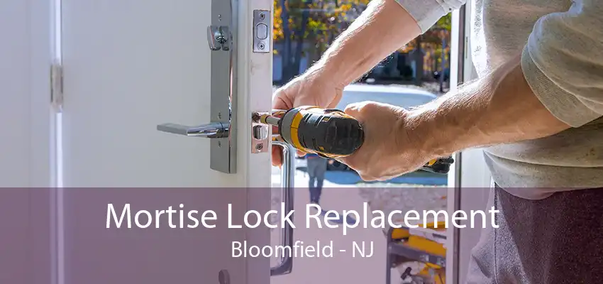 Mortise Lock Replacement Bloomfield - NJ