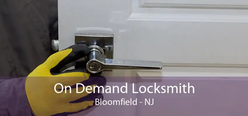 On Demand Locksmith Bloomfield - NJ