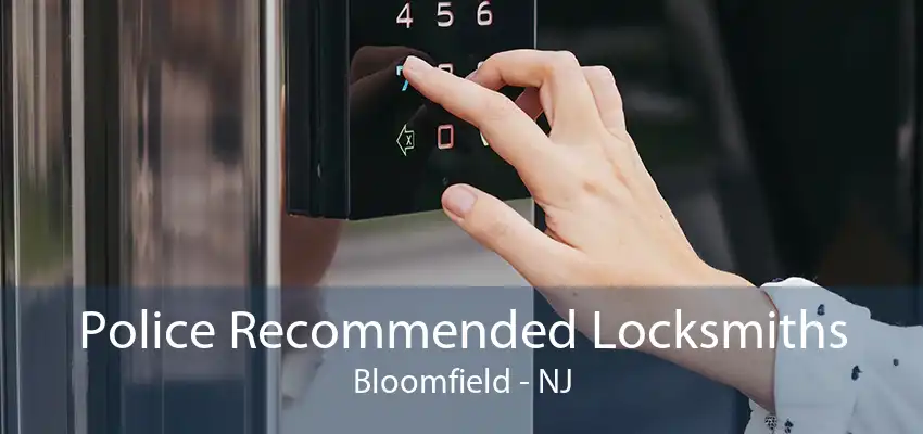 Police Recommended Locksmiths Bloomfield - NJ